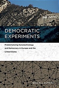 Democratic Experiments: Problematizing Nanotechnology and Democracy in Europe and the United States (Hardcover)