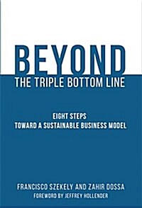 Beyond the Triple Bottom Line: Eight Steps Toward a Sustainable Business Model (Hardcover)