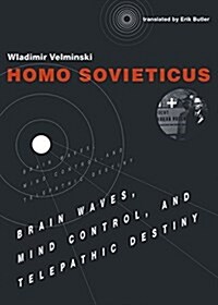 Homo Sovieticus: Brain Waves, Mind Control, and Telepathic Destiny (Paperback)