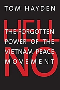 Hell No: The Forgotten Power of the Vietnam Peace Movement (Hardcover)