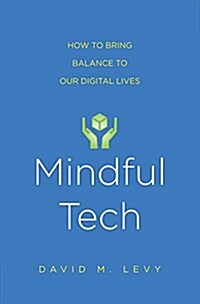 Mindful Tech: How to Bring Balance to Our Digital Lives (Paperback)