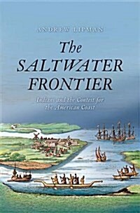 The Saltwater Frontier: Indians and the Contest for the American Coast (Paperback)