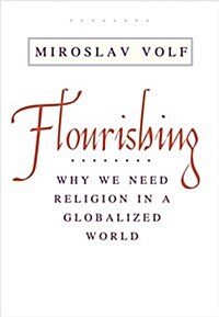 Flourishing: Why We Need Religion in a Globalized World (Paperback)