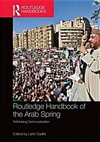 Routledge Handbook of the Arab Spring : Rethinking Democratization (Paperback)