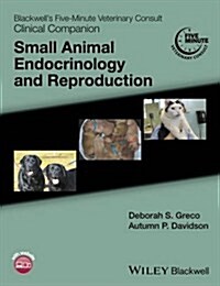 Blackwells Five-Minute Veterinary Consult Clinical Companion : Small Animal Endocrinology and Reproduction (Paperback)