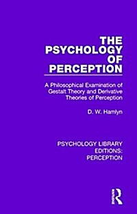 The Psychology of Perception : A Philosophical Examination of Gestalt Theory and Derivative Theories of Perception (Hardcover)