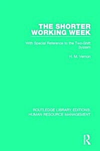 The Shorter Working Week : With Special Reference to the Two-Shift System (Hardcover)