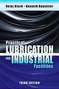Practical Lubrication for Industrial Facilities, Third Edition (Hardcover, 3 ed)