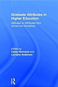 Graduate Attributes in Higher Education : Attitudes on Attributes from Across the Disciplines (Hardcover)