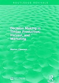 Decision Making in Timber Production, Harvest, and Marketing (Paperback)