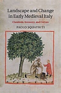 Landscape and Change in Early Medieval Italy : Chestnuts, Economy, and Culture (Paperback)