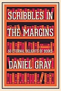 Scribbles in the Margins : 50 Eternal Delights of Books SHORTLISTED FOR THE BOOKS ARE MY BAG READERS AWARDS! (Hardcover)