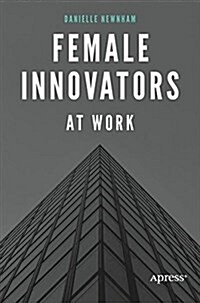 Female Innovators at Work: Women on Top of Tech (Paperback)