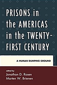 Prisons in the Americas in the Twenty-First Century: A Human Dumping Ground (Paperback)