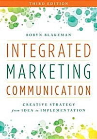 Integrated Marketing Communication: Creative Strategy from Idea to Implementation, Third Edition (Paperback, 3)