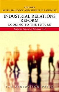 Industrial Relations Reform: Looking to the Future: Essays in Honour of Joe Isaac Ao (Hardcover)