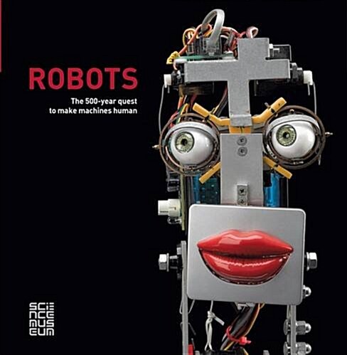 Robots: The 500-Year Quest to Make Machines Human (Hardcover)