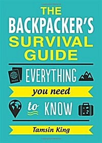 The Backpackers Survival Guide : Everything You Need to Know (Paperback)