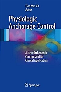 Physiologic Anchorage Control: A New Orthodontic Concept and Its Clinical Application (Hardcover, 2017)