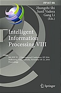 Intelligent Information Processing VIII: 9th Ifip Tc 12 International Conference, Iip 2016, Melbourne, Vic, Australia, November 18-21, 2016, Proceedin (Hardcover, 2016)