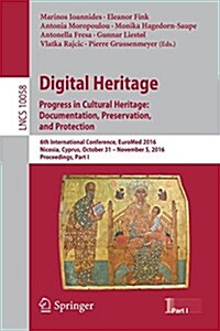 Digital Heritage. Progress in Cultural Heritage: Documentation, Preservation, and Protection: 6th International Conference, Euromed 2016, Nicosia, Cyp (Paperback, 2016)