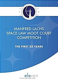 Manfred Lachs Space Law Moot Court Competition: The First 25 Years (Paperback)