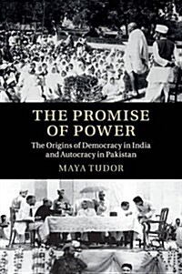 The Promise of Power : The Origins of Democracy in India and Autocracy in Pakistan (Paperback)