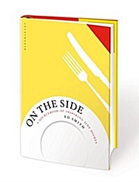 On the Side : A Sourcebook of Inspiring Side Dishes (Hardcover, Deckle Edge)