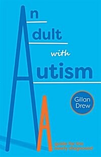 An Adult with an Autism Diagnosis : A Guide for the Newly Diagnosed (Paperback)