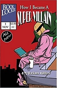 How I Became a Super Villain: A Portrait of a Uniquely Modern Character (Paperback)