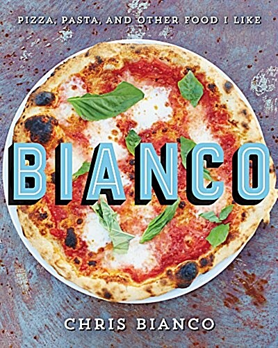 Bianco: Pizza, Pasta, and Other Food I Like (Hardcover)