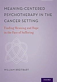 Meaning-Centered Psychotherapy in the Cancer Setting: Finding Meaning and Hope in the Face of Suffering (Hardcover)
