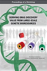 Deriving Drug Discovery Value from Large-Scale Genetic Bioresources: Proceedings of a Workshop (Paperback)