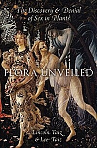 Flora Unveiled: The Discovery and Denial of Sex in Plants (Hardcover)