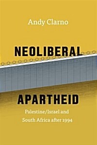 Neoliberal Apartheid: Palestine/Israel and South Africa After 1994 (Hardcover)