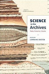 Science in the Archives: Pasts, Presents, Futures (Hardcover)