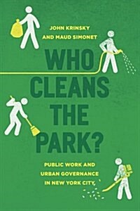 Who Cleans the Park?: Public Work and Urban Governance in New York City (Hardcover)