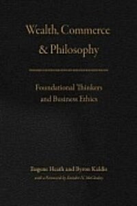 Wealth, Commerce, and Philosophy: Foundational Thinkers and Business Ethics (Hardcover)