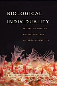 Biological Individuality: Integrating Scientific, Philosophical, and Historical Perspectives (Hardcover)