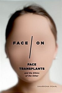 Face/On: Face Transplants and the Ethics of the Other (Hardcover)