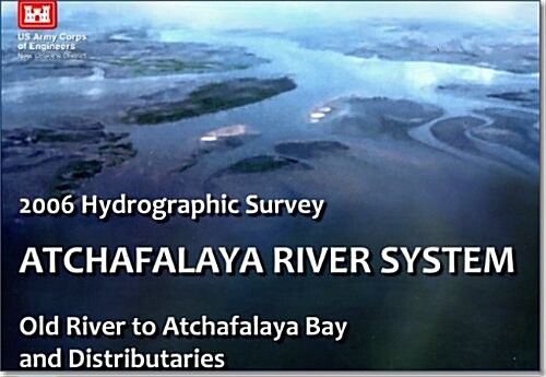 2006 Hydrographic Survey: Atchafalaya River System: Old River to Atafalacha Bay and Distributaries (Paperback)