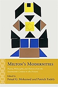 Miltons Modernities: Poetry, Philosophy, and History from the Seventeenth Century to the Present (Hardcover)