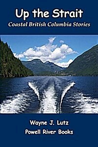 Up the Strait: Coastal British Columbia Stoires (Paperback)