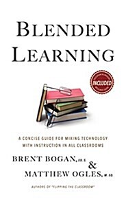 Blended Learning: A Concise Guide for Mixing Technology with Instruction in All Classrooms (Paperback)