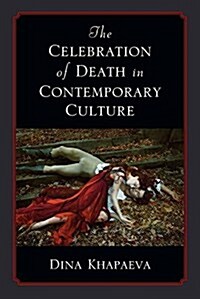 The Celebration of Death in Contemporary Culture (Hardcover)