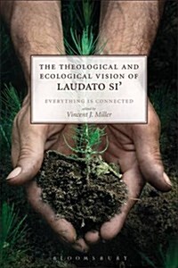 The Theological and Ecological Vision of Laudato Si : Everything is Connected (Paperback)