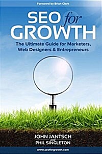 Seo for Growth: The Ultimate Guide for Marketers, Web Designers & Entrepreneurs (Paperback)