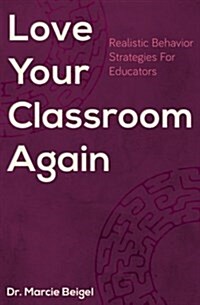 Love Your Classroom Again: Realistic Behavior Strategies for Educators (Paperback)