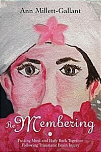 Re-Membering: Putting Mind and Body Back Together Following Traumatic Brain Injury (Paperback)