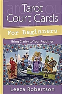 Tarot Court Cards for Beginners: Bring Clarity to Your Readings (Paperback)